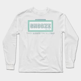 Snooze, take a nap! Long Sleeve T-Shirt